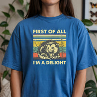 First of All I’m a Delight T-Shirt – Funny Opossum Tee – Possum Lover Humor Gift