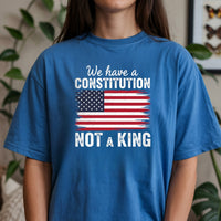 We Have a Constitution No Kings Shirt – Patriotic Freedom Graphic Tee