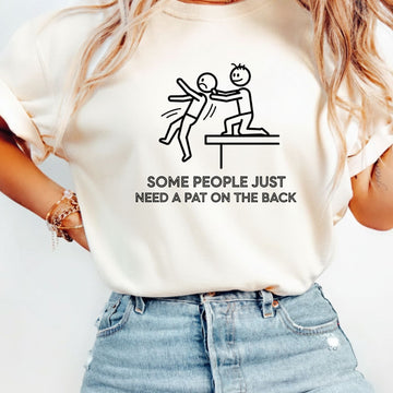 Some People Just Need A Pat On The Back Shirt - Funny Sarcastic for Men and Women