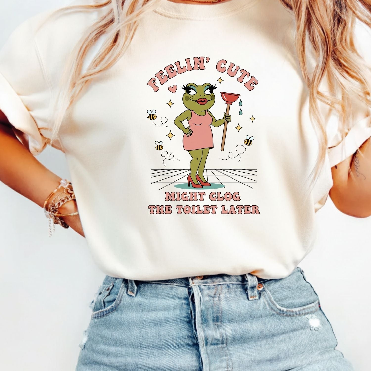 Feeling Cute Might Clog the Toilet Later Shirt - Funny Unhinged Tee - Sarcastic Humor T-Shirt