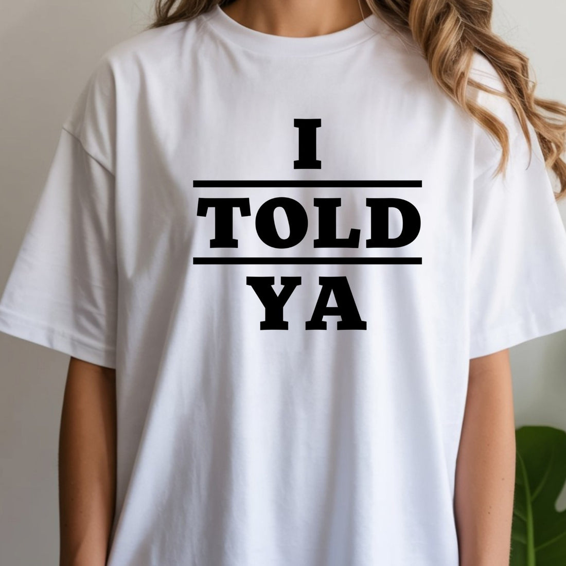 I Told Ya Shirt – Funny Quote Unisex Graphic Tee
