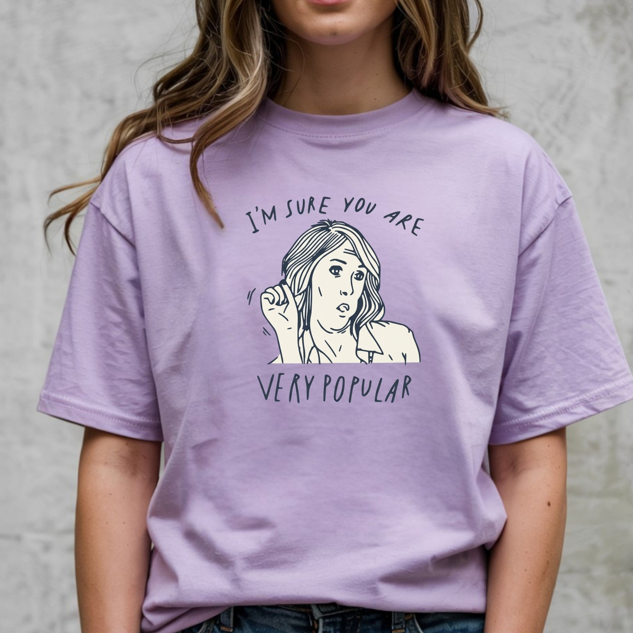 I’m Sure You’re Very Popular Shirt – Sarcastic Funny Quote Tee – Sassy Humor Graphic Top