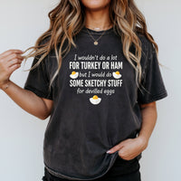I Would Do Sketchy Stuff for Deviled Eggs Shirt – Funny Thanksgiving Tee – Holiday Humor Graphic Top