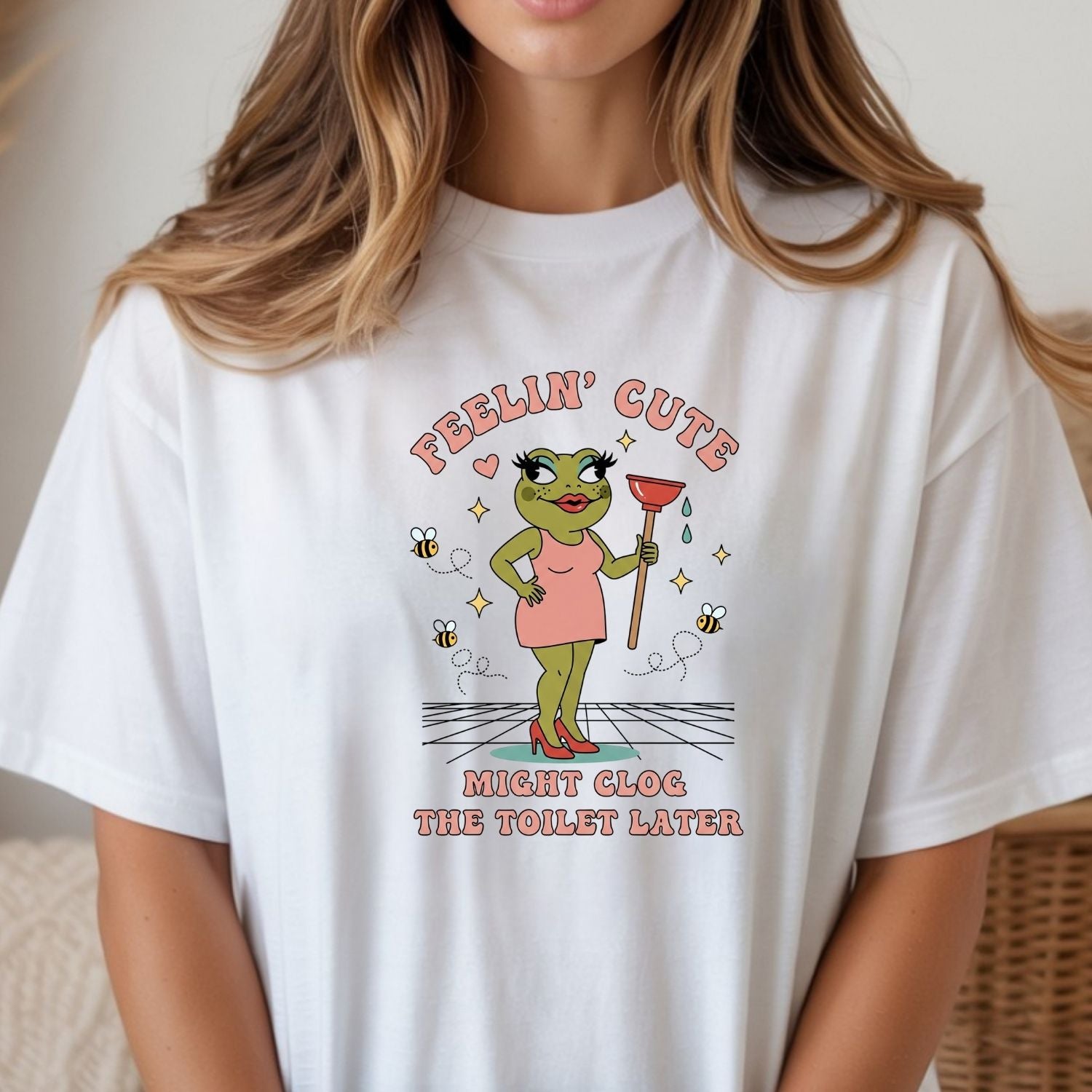 Feeling Cute Might Clog the Toilet Later Shirt - Funny Unhinged Tee - Sarcastic Humor T-Shirt