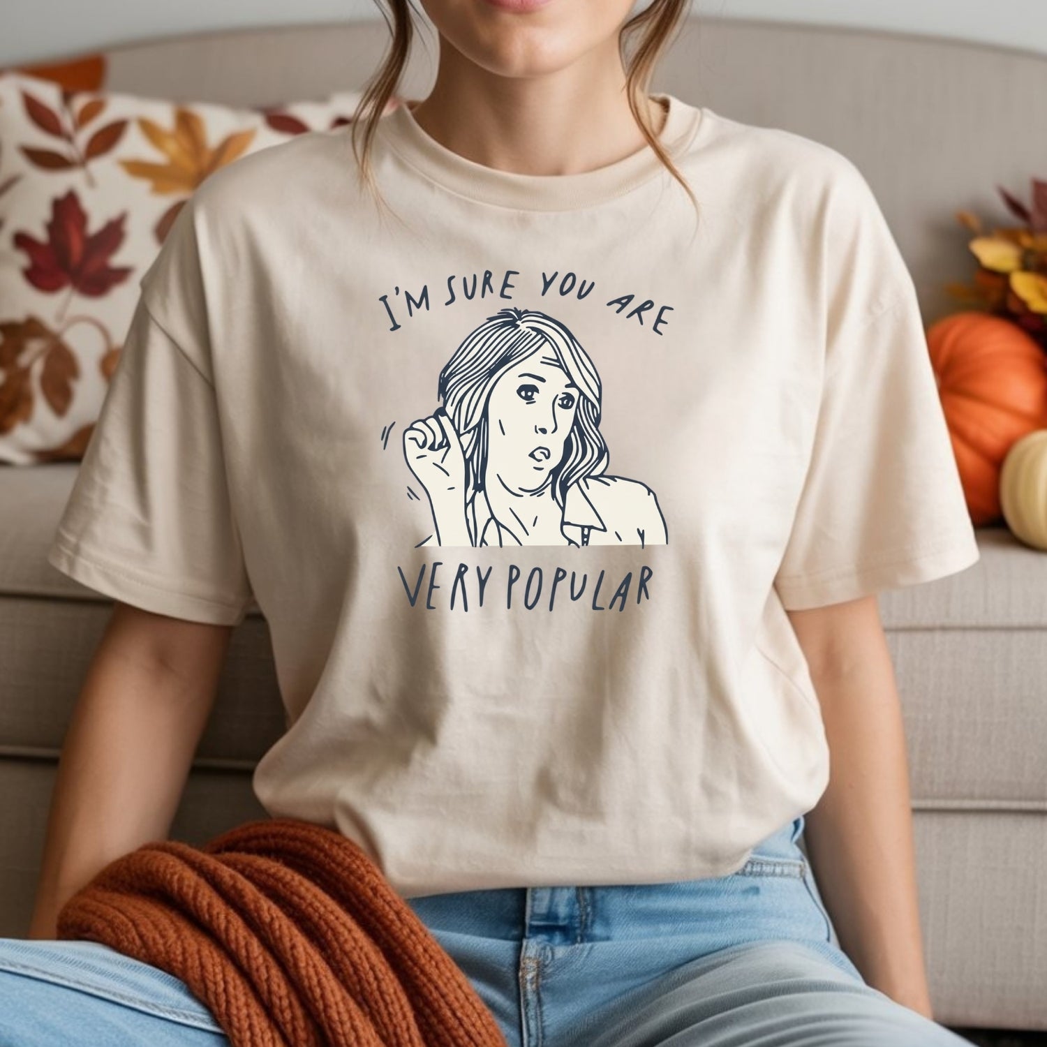 I’m Sure You’re Very Popular Shirt – Sarcastic Funny Quote Tee – Sassy Humor Graphic Top