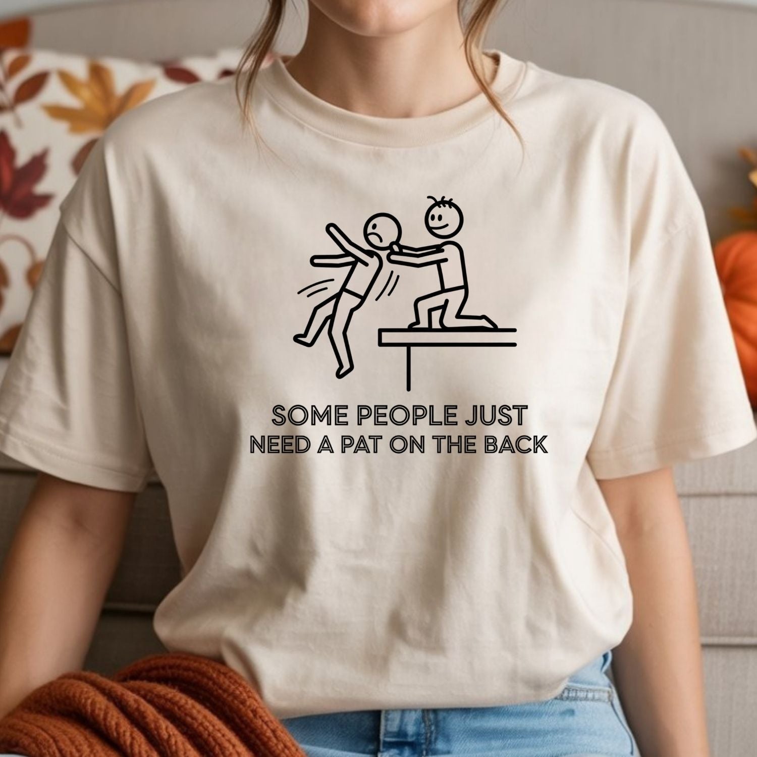 Some People Just Need A Pat On The Back Shirt - Funny Sarcastic for Men and Women