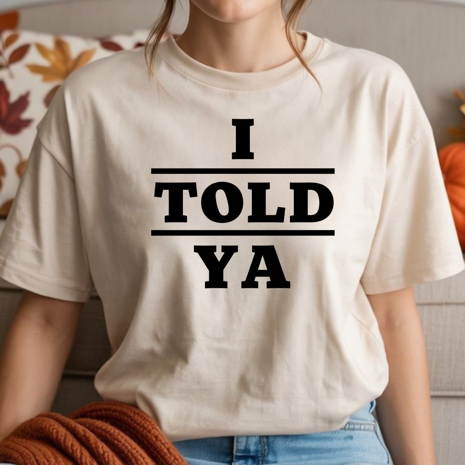 I Told Ya Shirt – Funny Quote Unisex Graphic Tee