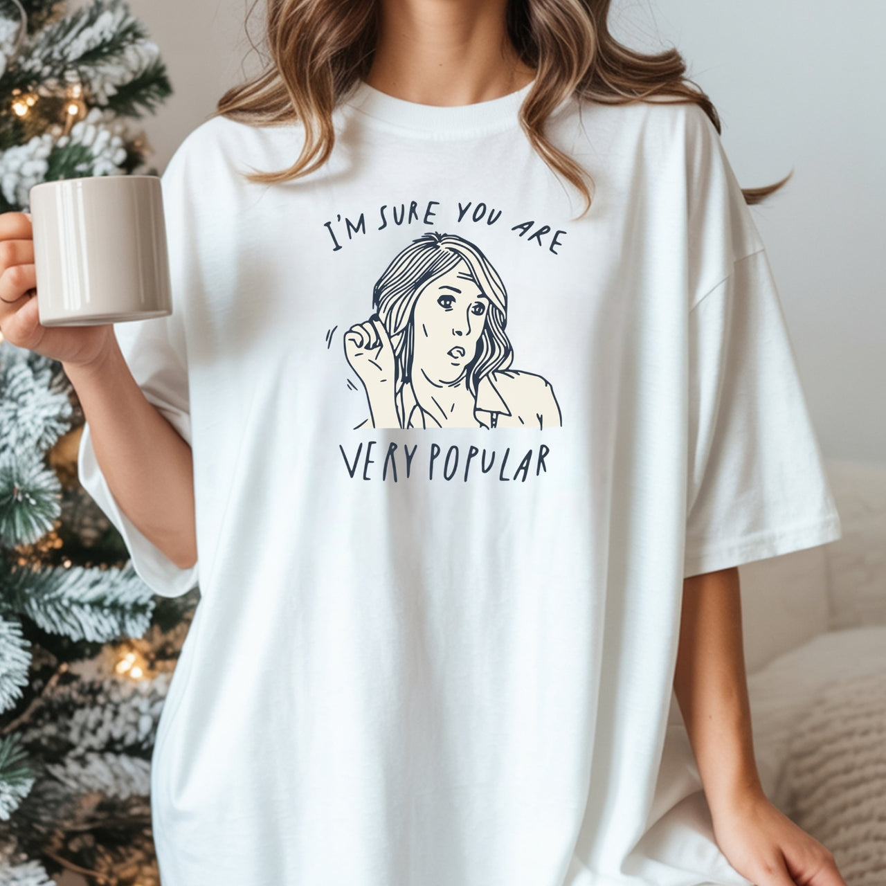 I’m Sure You’re Very Popular Shirt – Sarcastic Funny Quote Tee – Sassy Humor Graphic Top