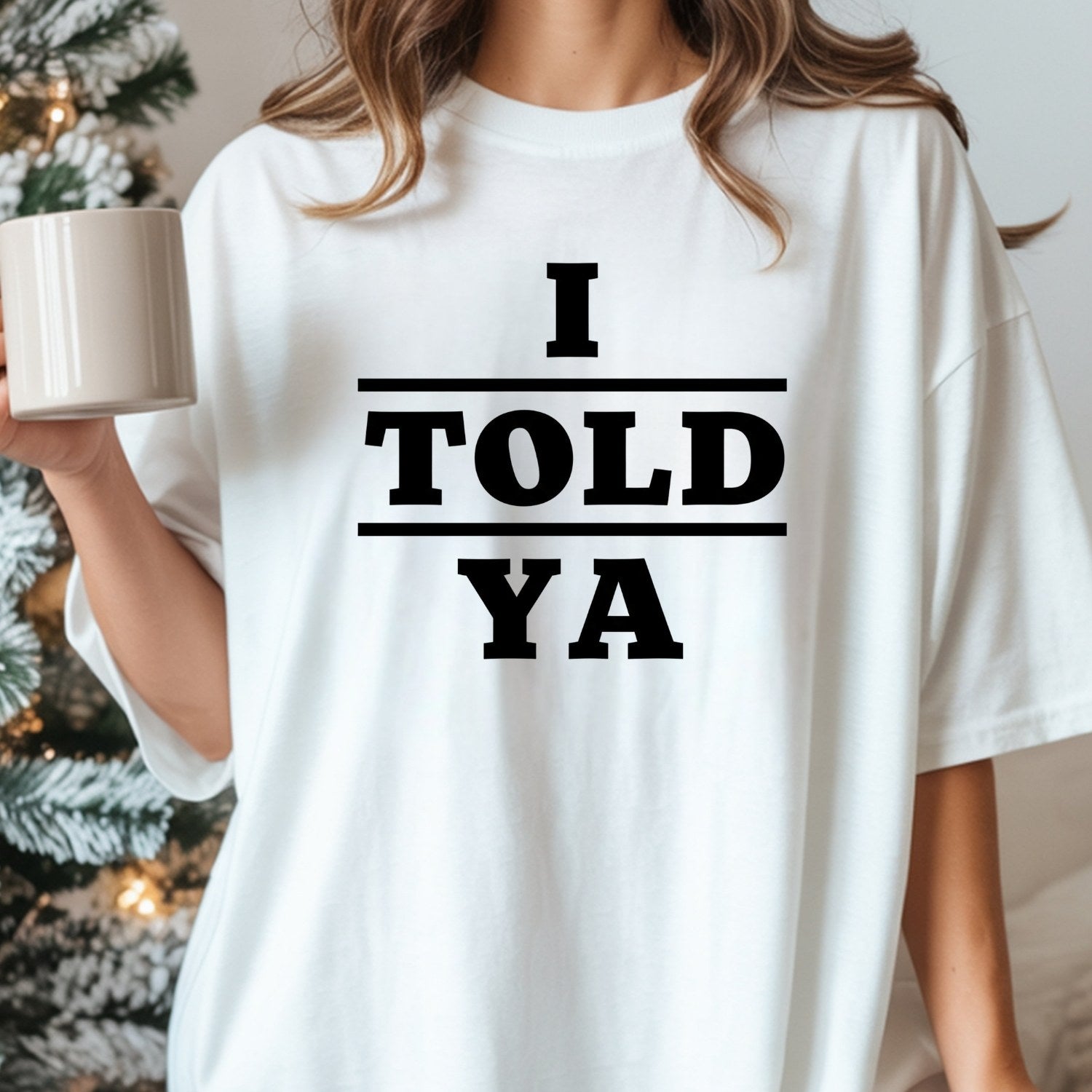 I Told Ya Shirt – Funny Quote Unisex Graphic Tee