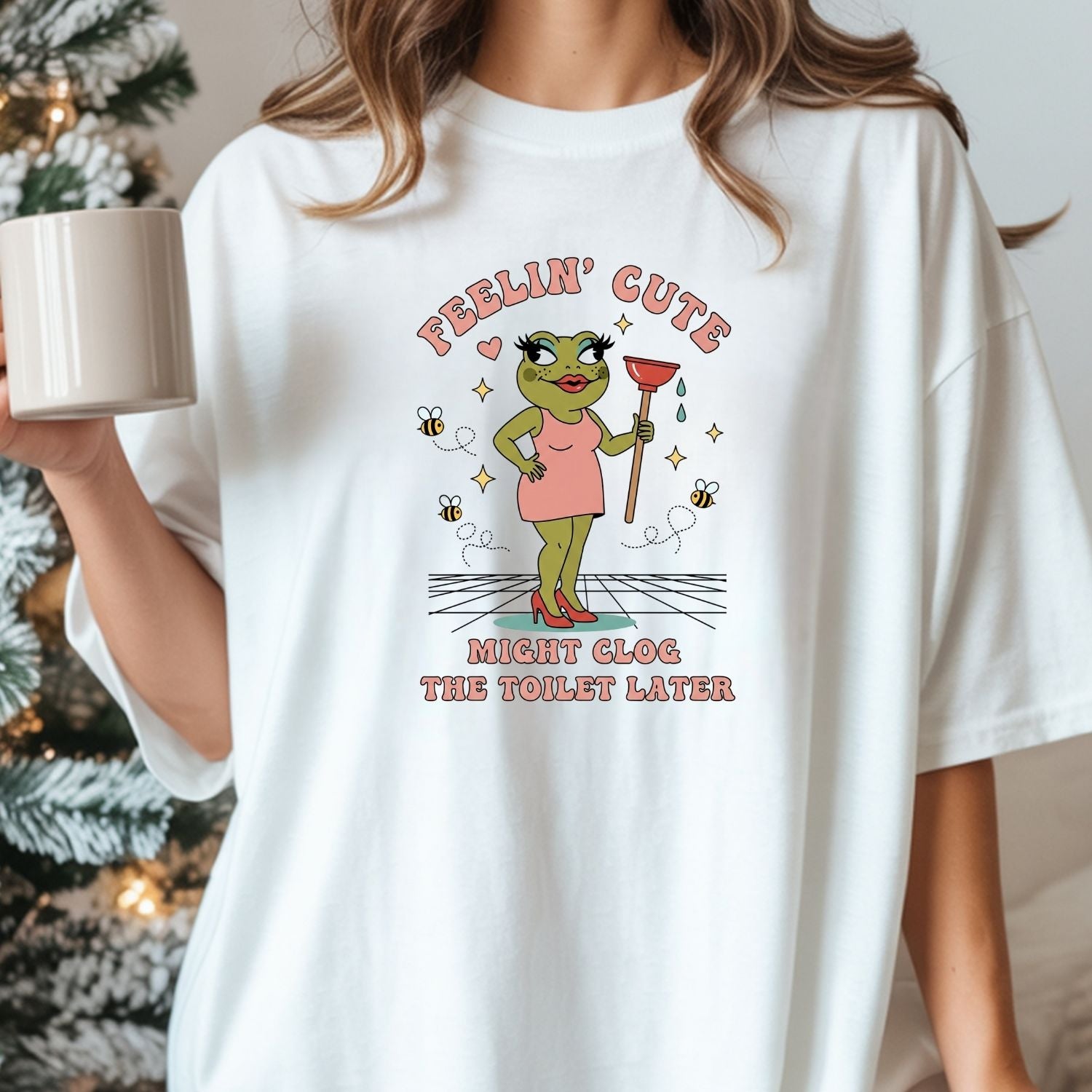Feeling Cute Might Clog the Toilet Later Shirt - Funny Unhinged Tee - Sarcastic Humor T-Shirt