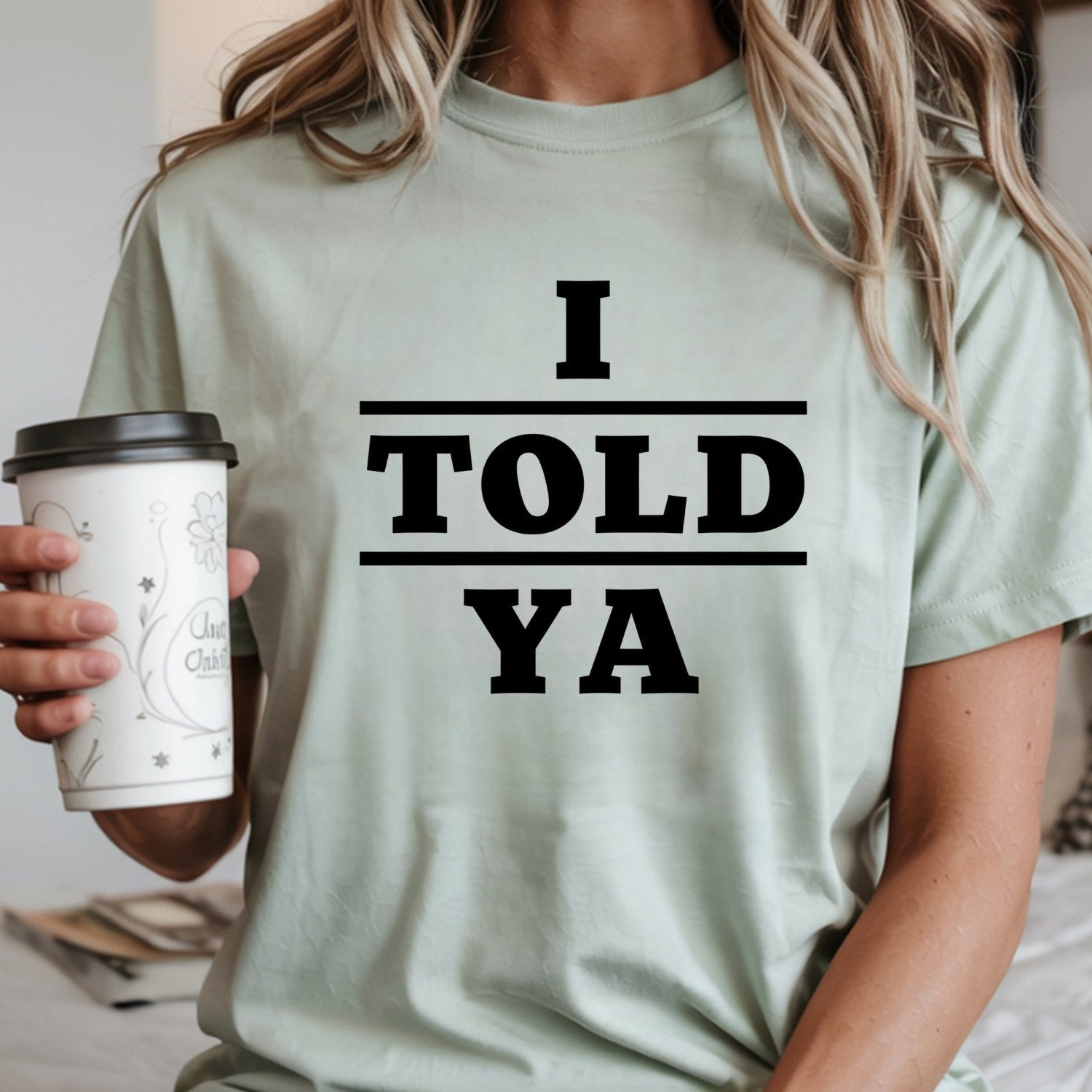I Told Ya Shirt – Funny Quote Unisex Graphic Tee
