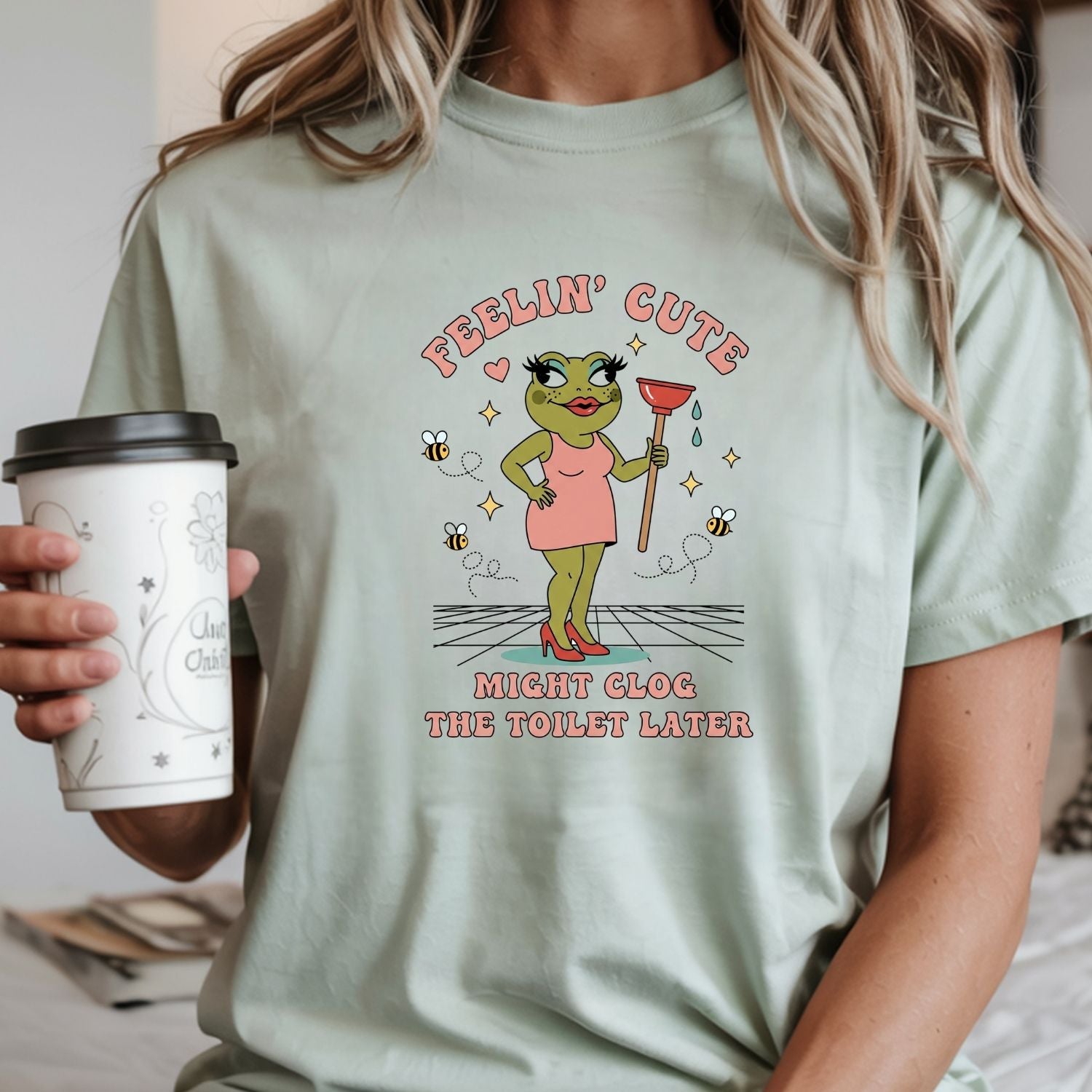 Feeling Cute Might Clog the Toilet Later Shirt - Funny Unhinged Tee - Sarcastic Humor T-Shirt