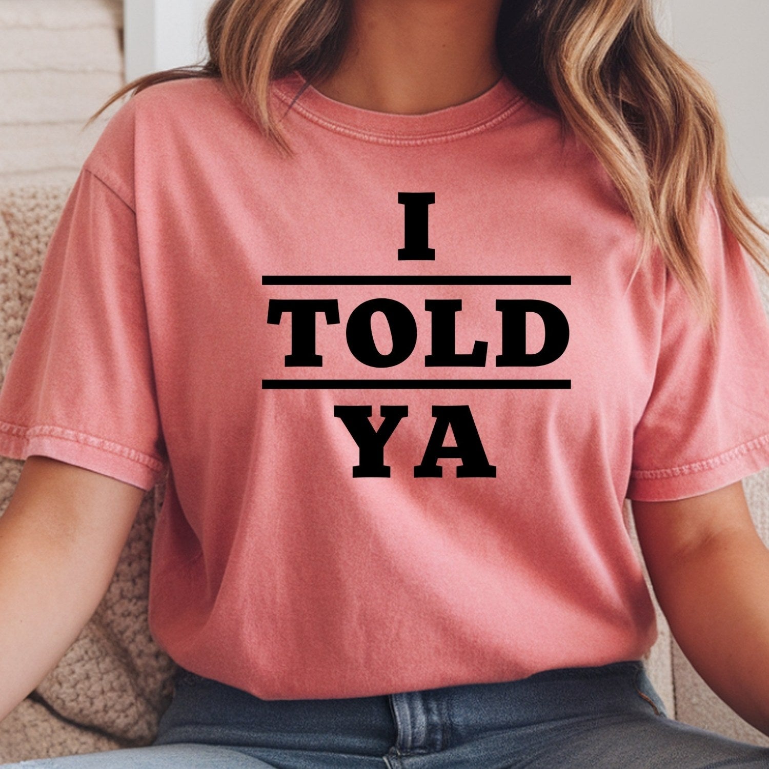 I Told Ya Shirt – Funny Quote Unisex Graphic Tee