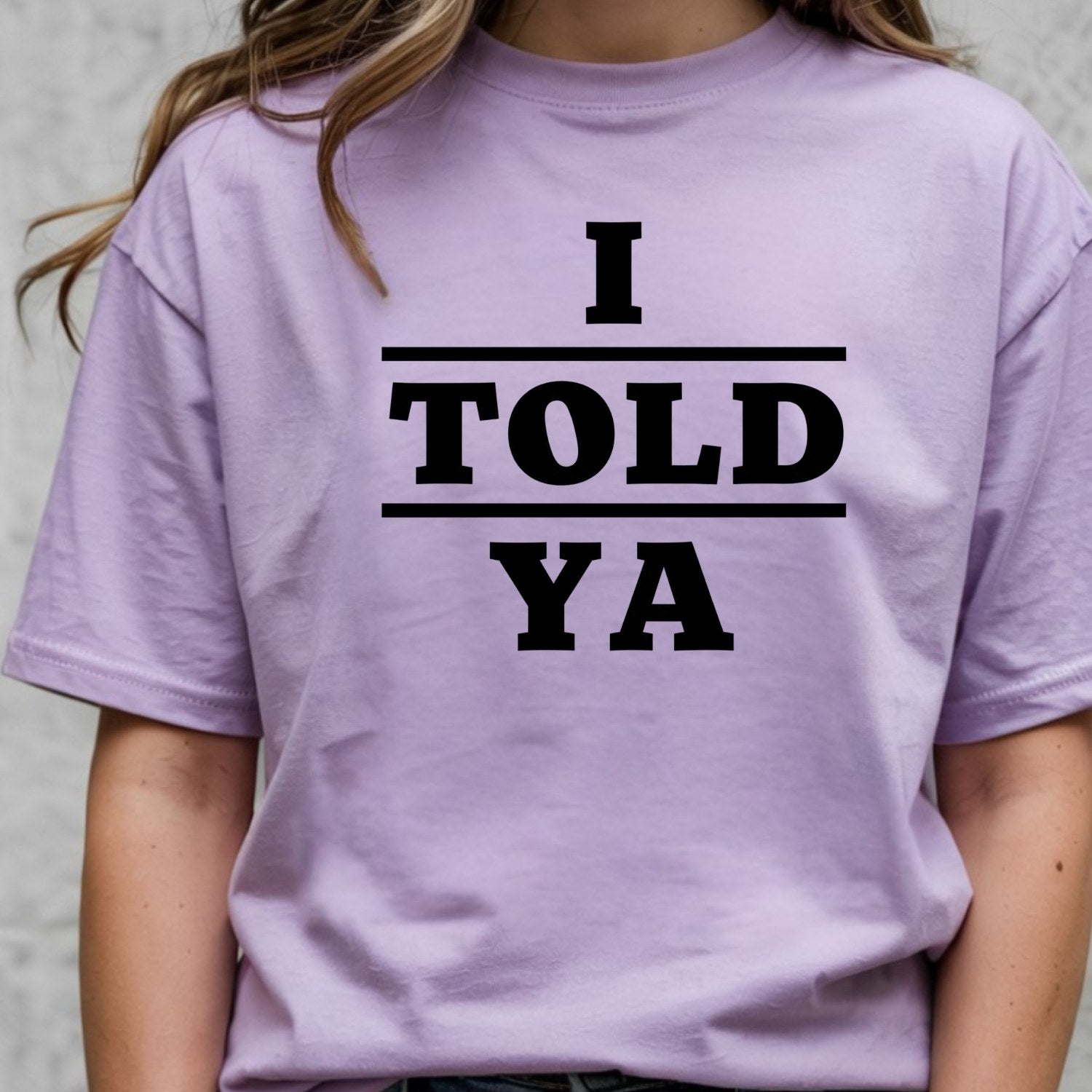 I Told Ya Shirt – Funny Quote Unisex Graphic Tee