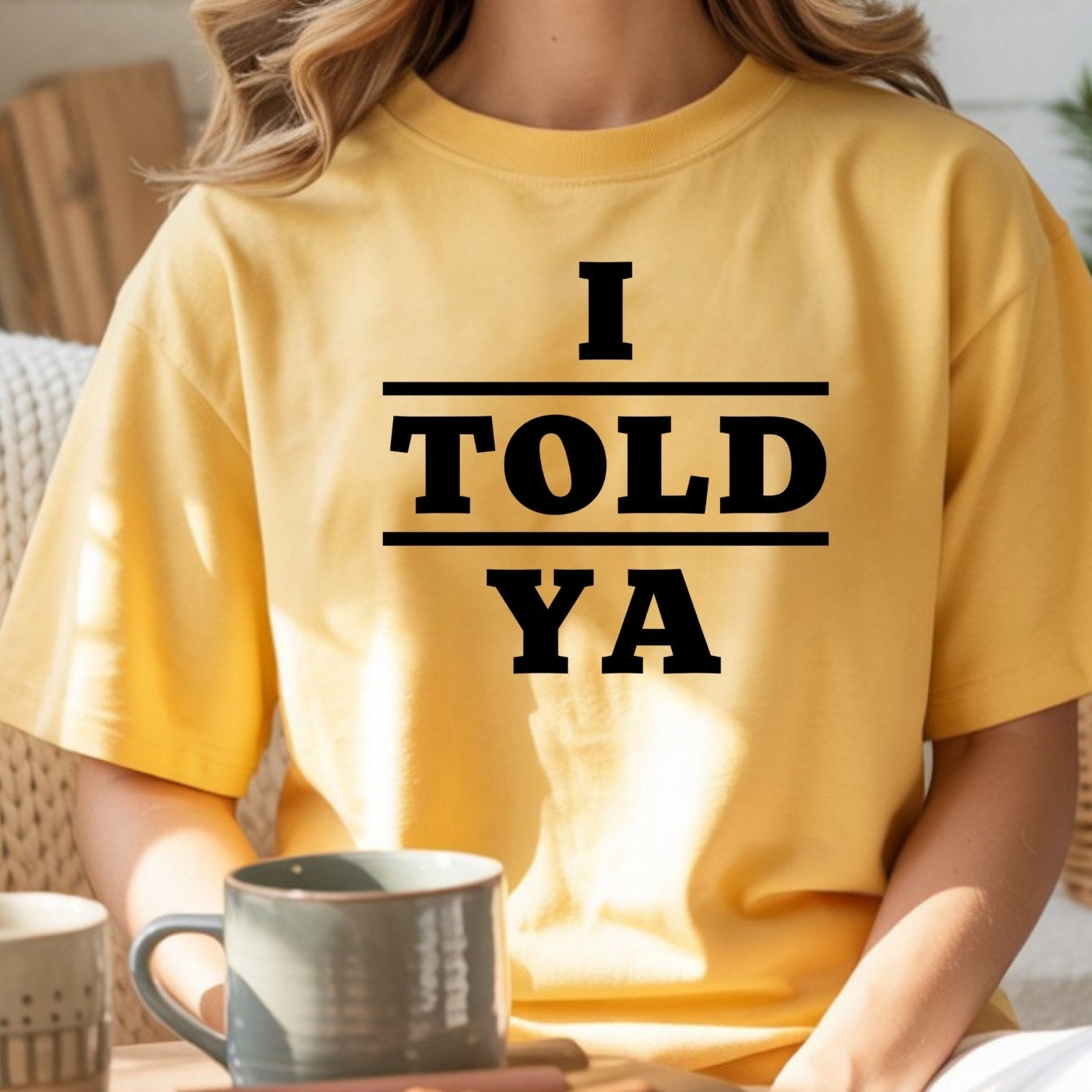 I Told Ya Shirt – Funny Quote Unisex Graphic Tee