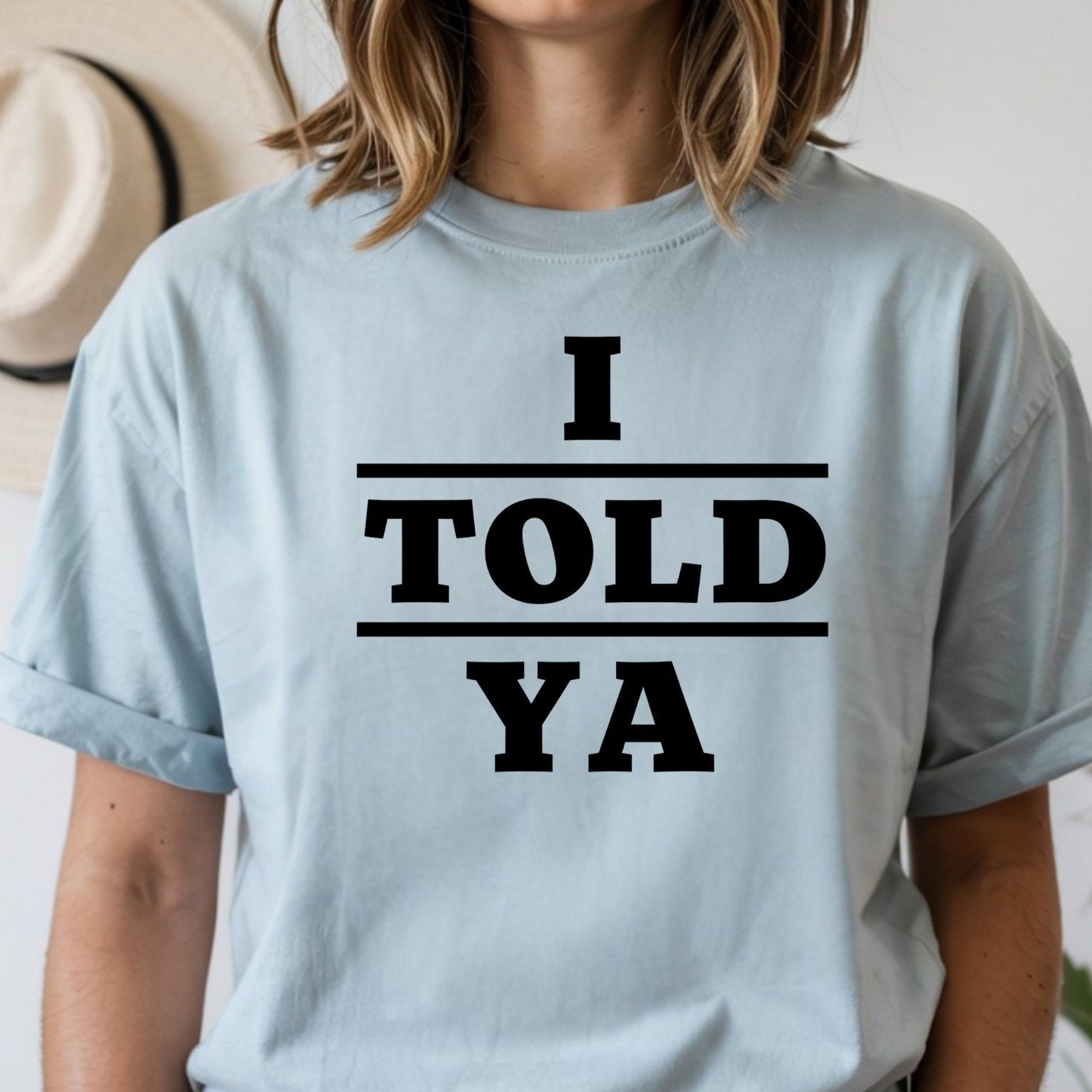 I Told Ya Shirt – Funny Quote Unisex Graphic Tee