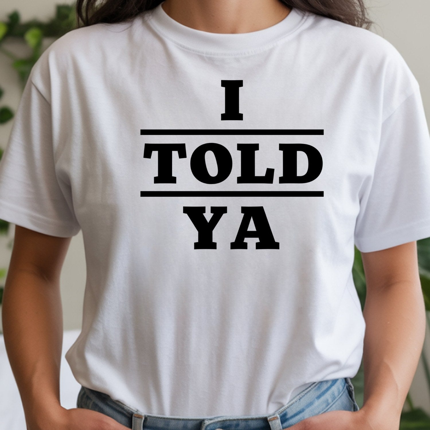 I Told Ya Shirt – Funny Quote Unisex Graphic Tee