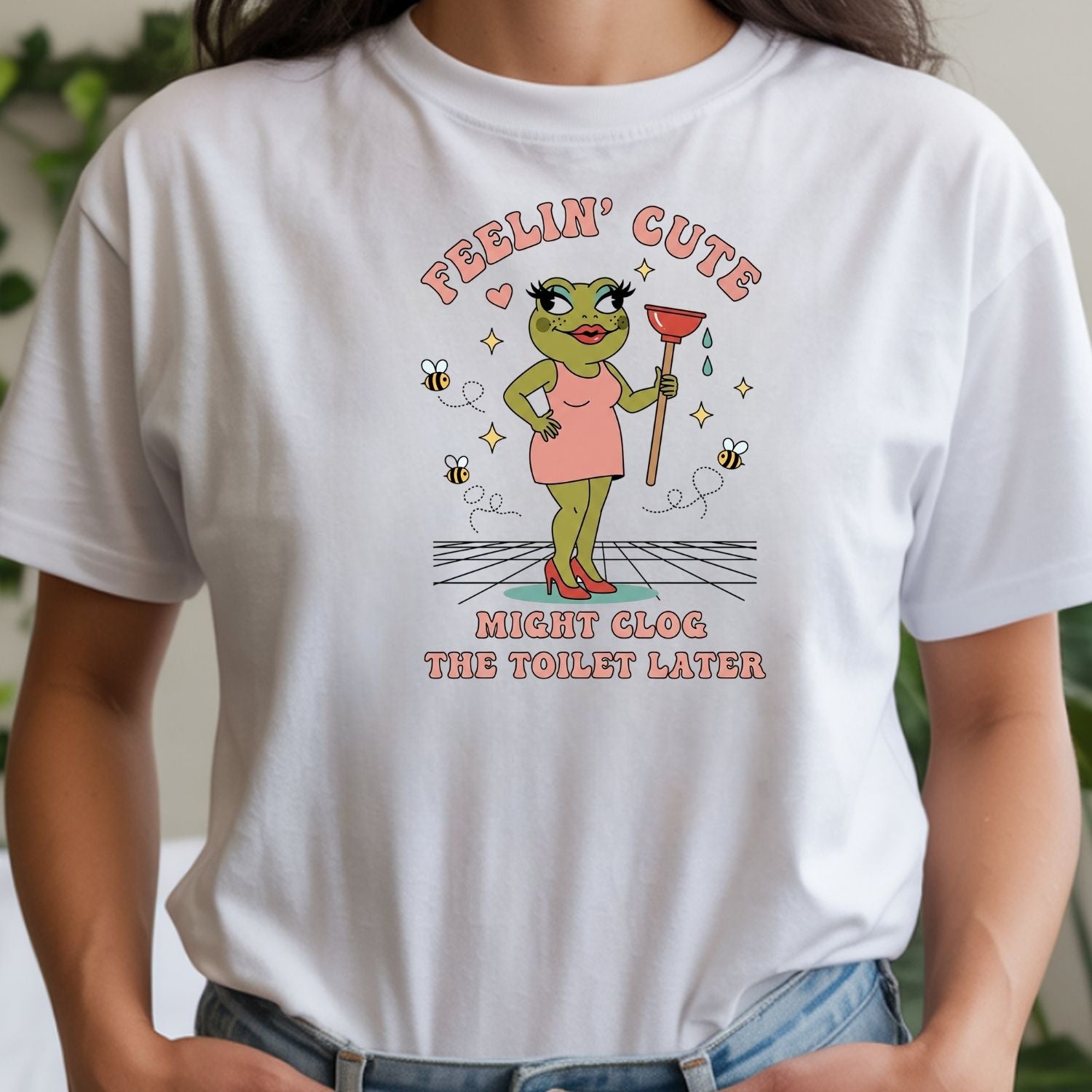 Feeling Cute Might Clog the Toilet Later Shirt - Funny Unhinged Tee - Sarcastic Humor T-Shirt