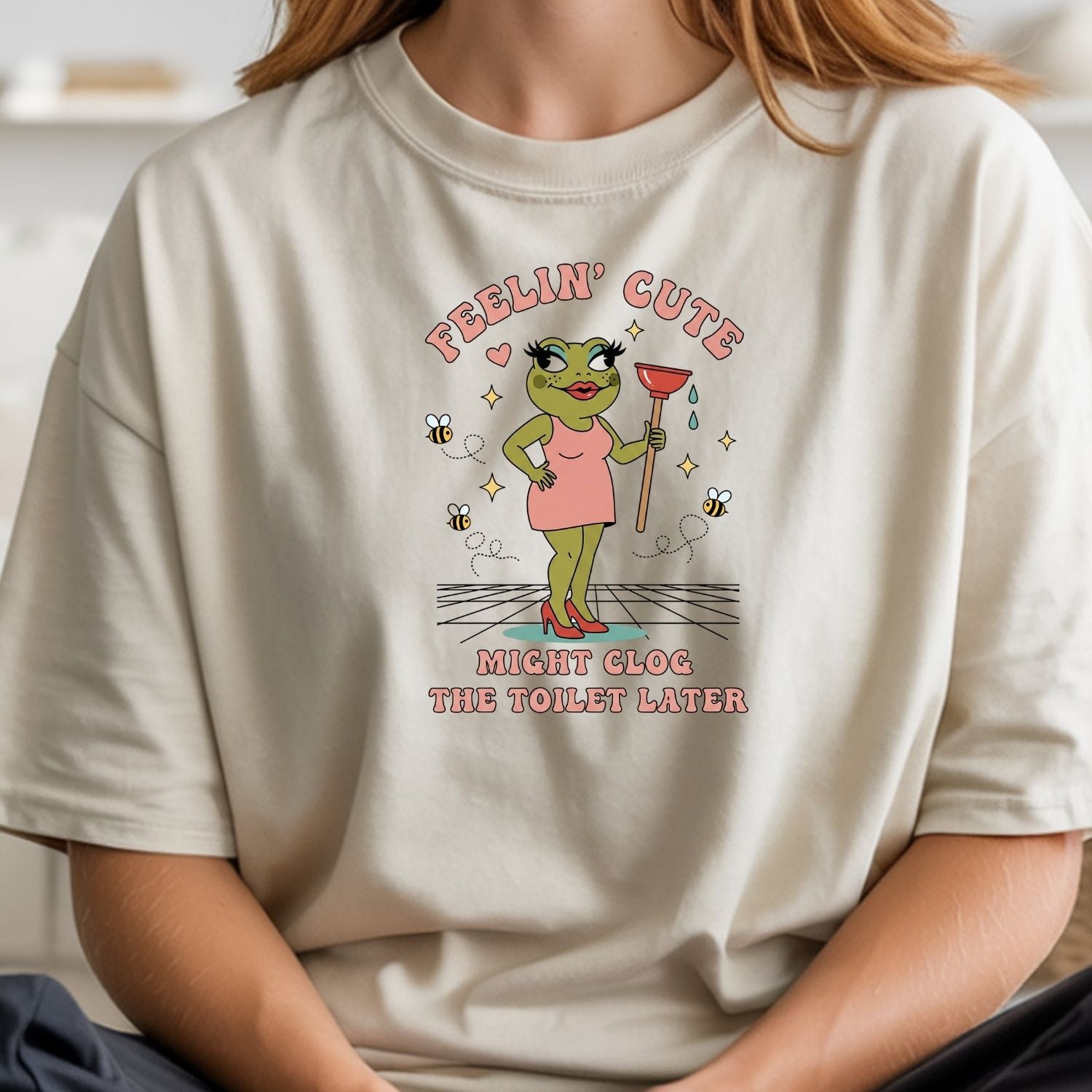 Feeling Cute Might Clog the Toilet Later Shirt - Funny Unhinged Tee - Sarcastic Humor T-Shirt