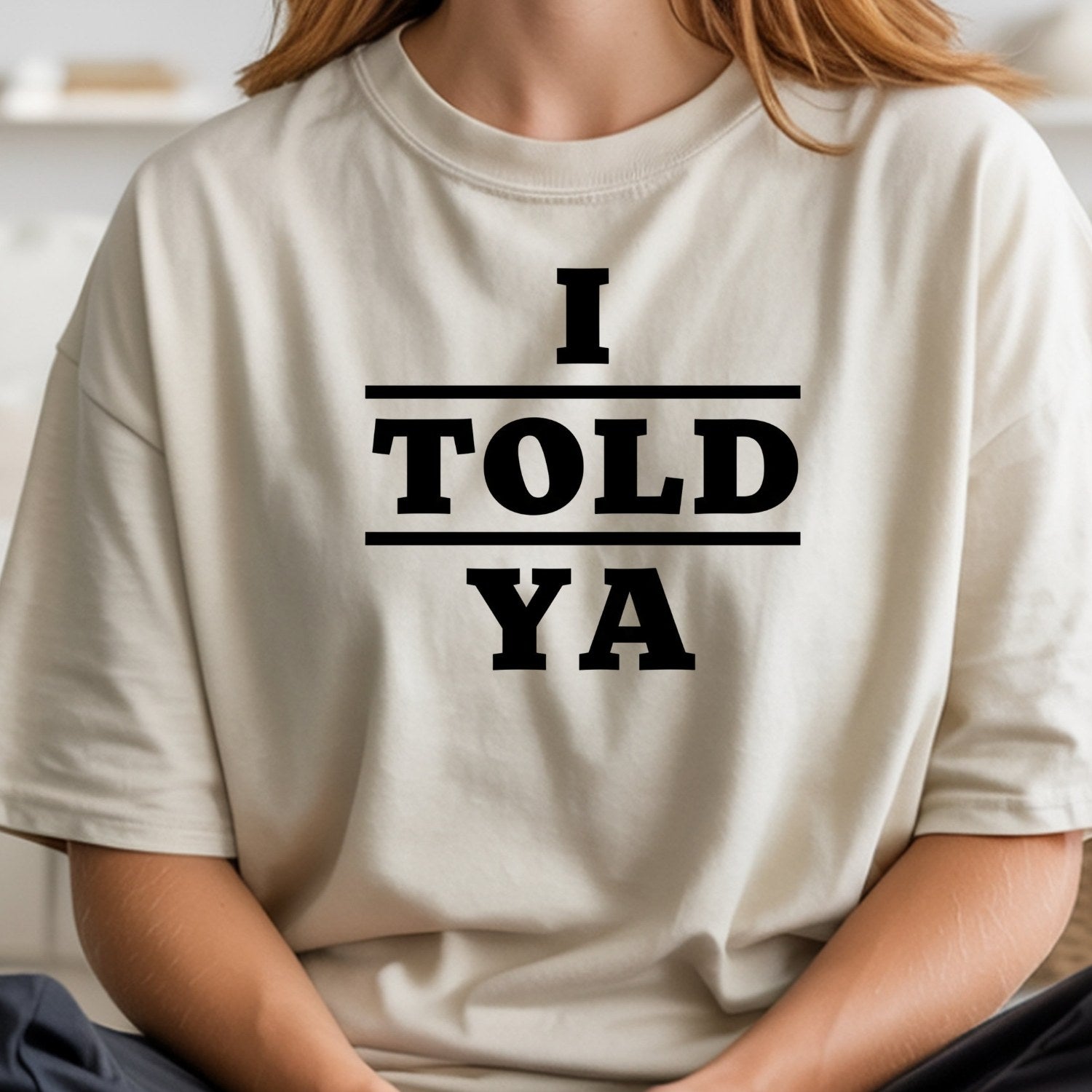 I Told Ya Shirt – Funny Quote Unisex Graphic Tee