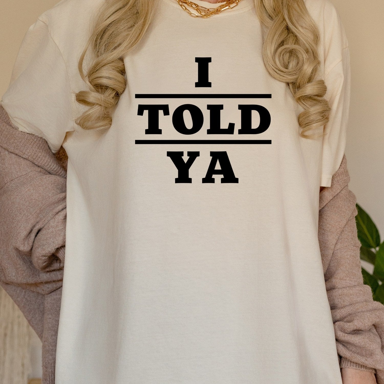 I Told Ya Shirt – Funny Quote Unisex Graphic Tee