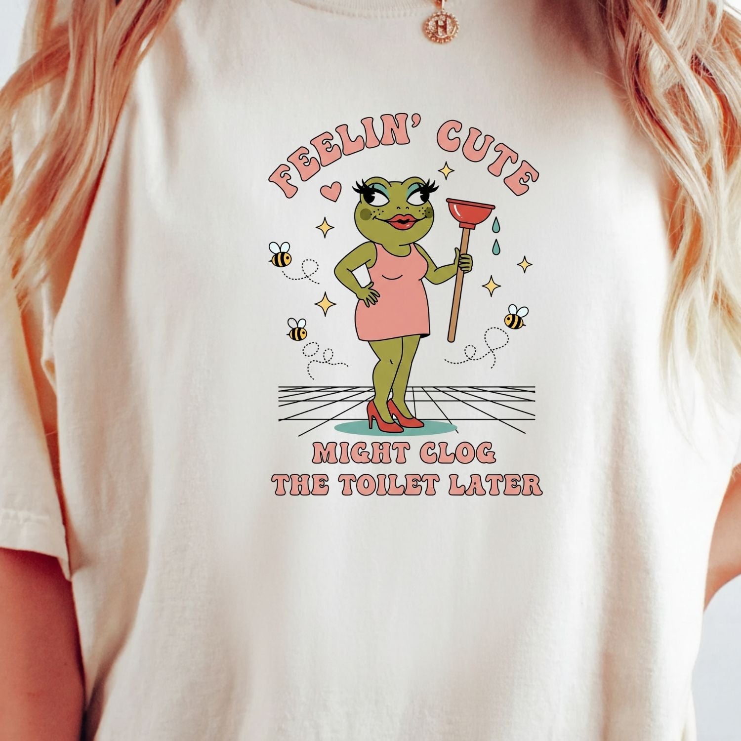 Feeling Cute Might Clog the Toilet Later Shirt - Funny Unhinged Tee - Sarcastic Humor T-Shirt
