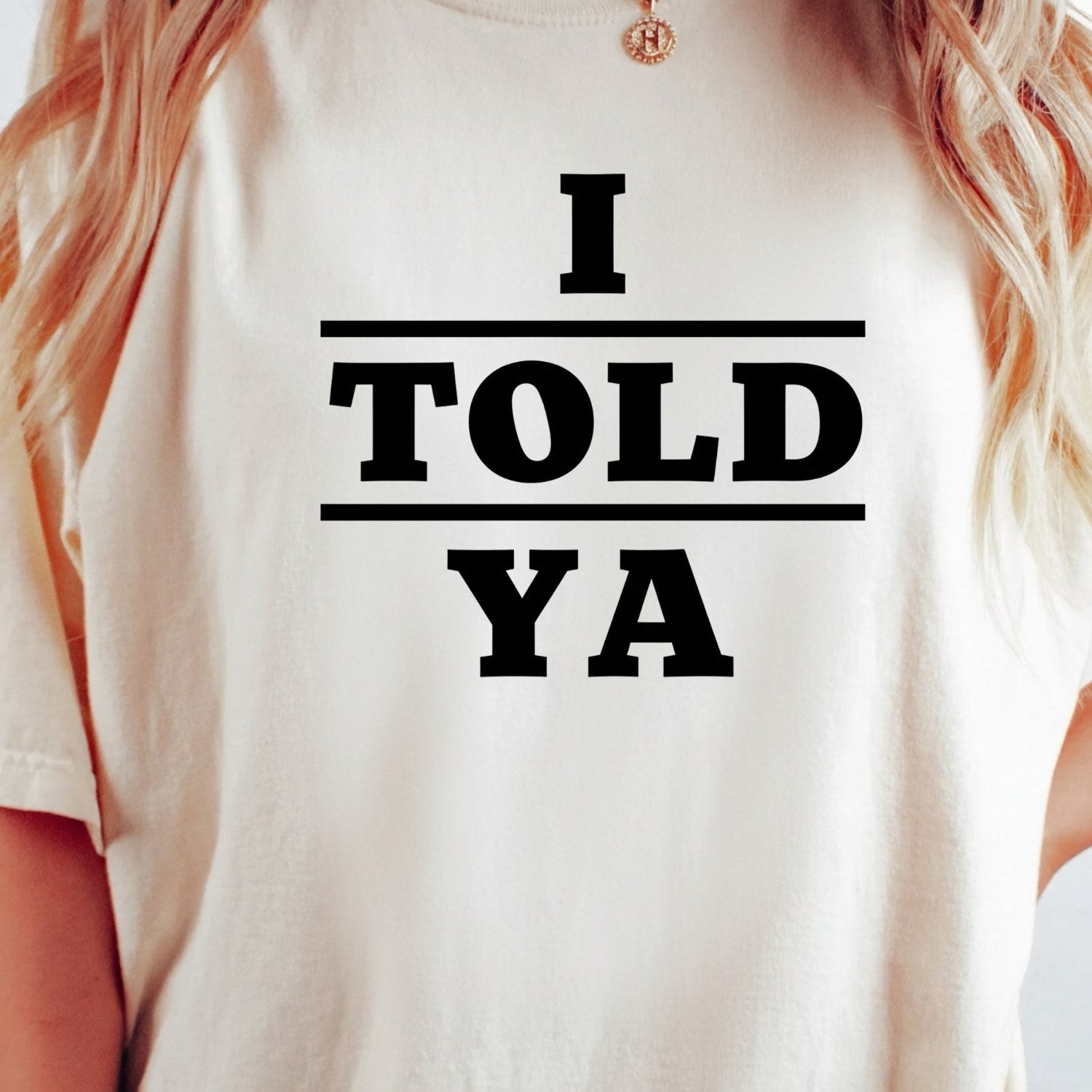 I Told Ya Shirt – Funny Quote Unisex Graphic Tee