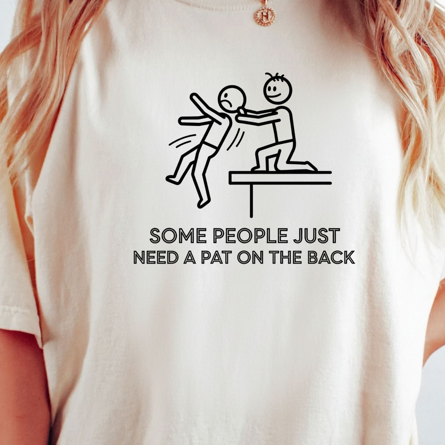 Some People Just Need A Pat On The Back Shirt - Funny Sarcastic for Men and Women