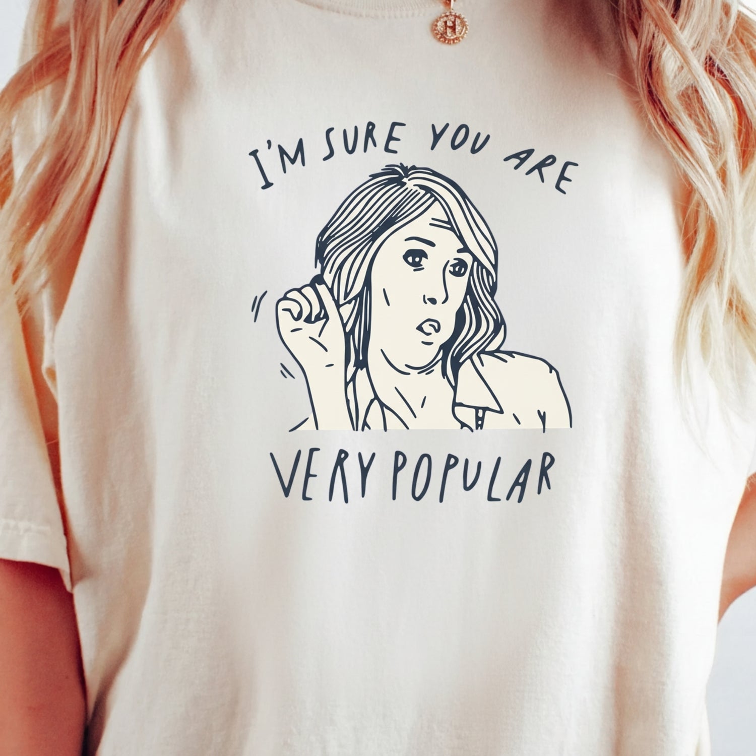 I’m Sure You’re Very Popular Shirt – Sarcastic Funny Quote Tee – Sassy Humor Graphic Top
