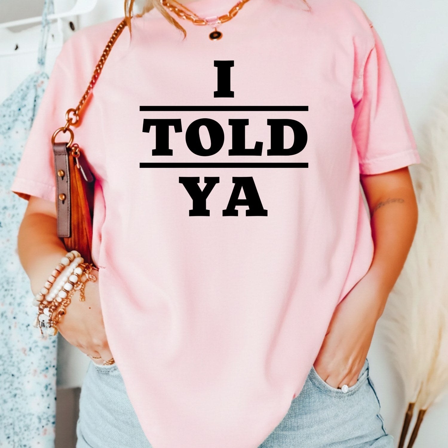I Told Ya Shirt – Funny Quote Unisex Graphic Tee