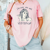 I’m Sure You’re Very Popular Shirt – Sarcastic Funny Quote Tee – Sassy Humor Graphic Top