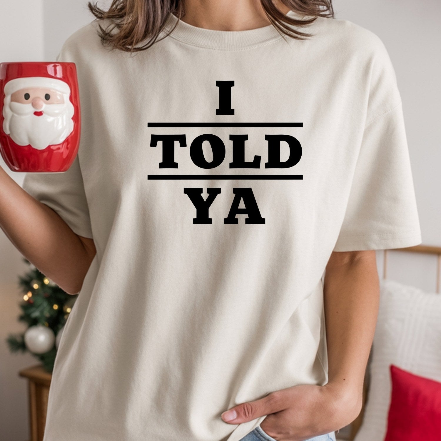 I Told Ya Shirt – Funny Quote Unisex Graphic Tee