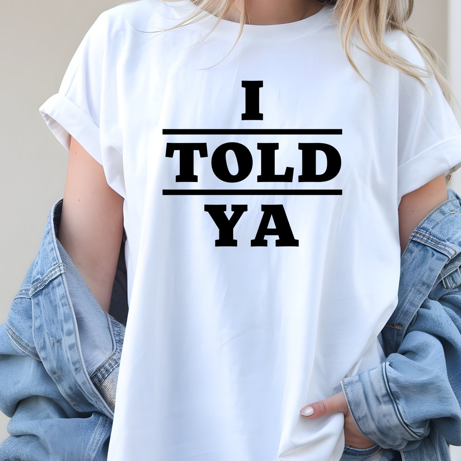 I Told Ya Shirt – Funny Quote Unisex Graphic Tee