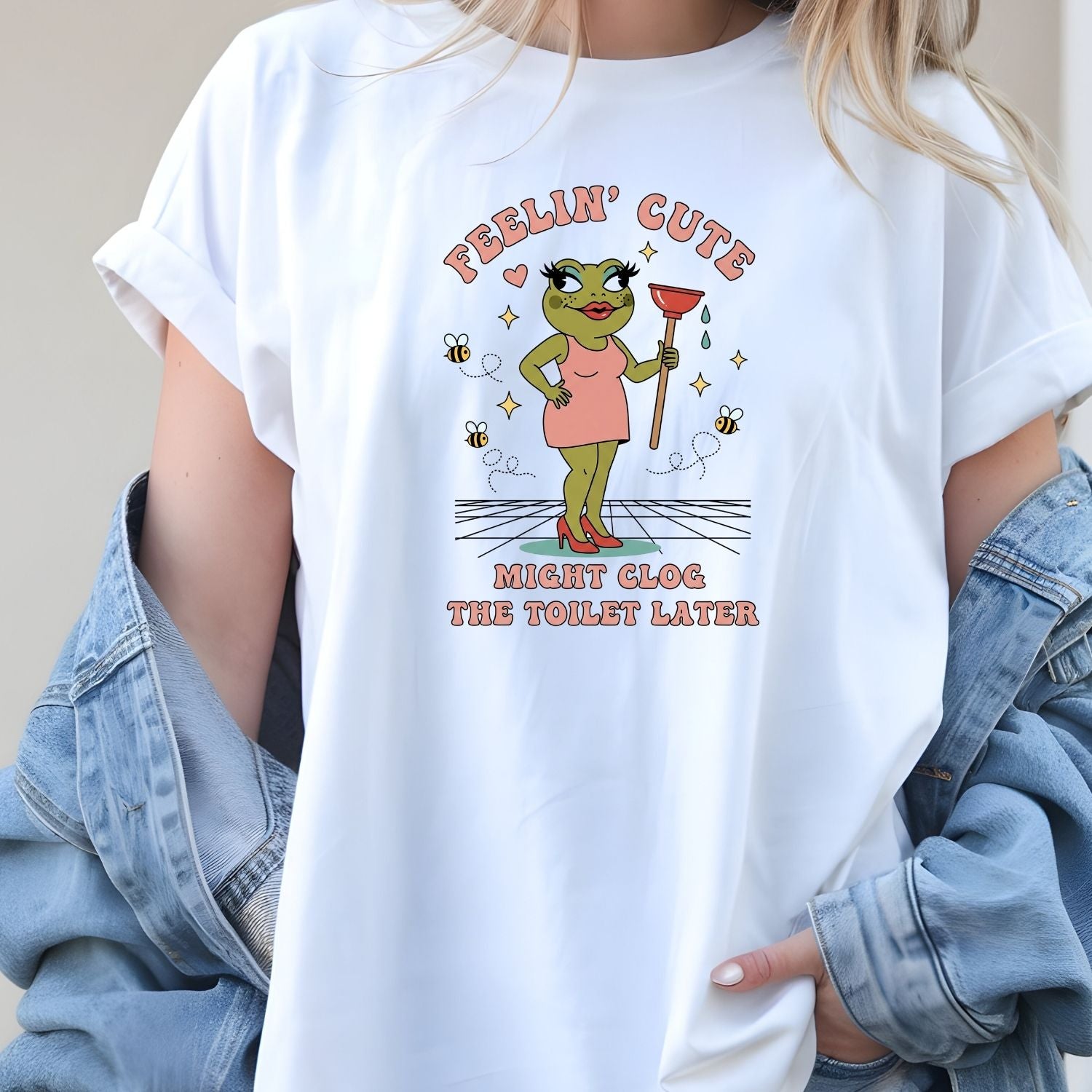 Feeling Cute Might Clog the Toilet Later Shirt - Funny Unhinged Tee - Sarcastic Humor T-Shirt