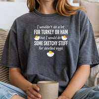 I Would Do Sketchy Stuff for Deviled Eggs Shirt – Funny Thanksgiving Tee – Holiday Humor Graphic Top