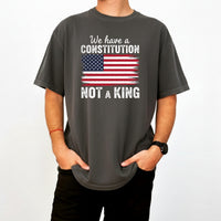 We Have a Constitution No Kings Shirt – Patriotic Freedom Graphic Tee