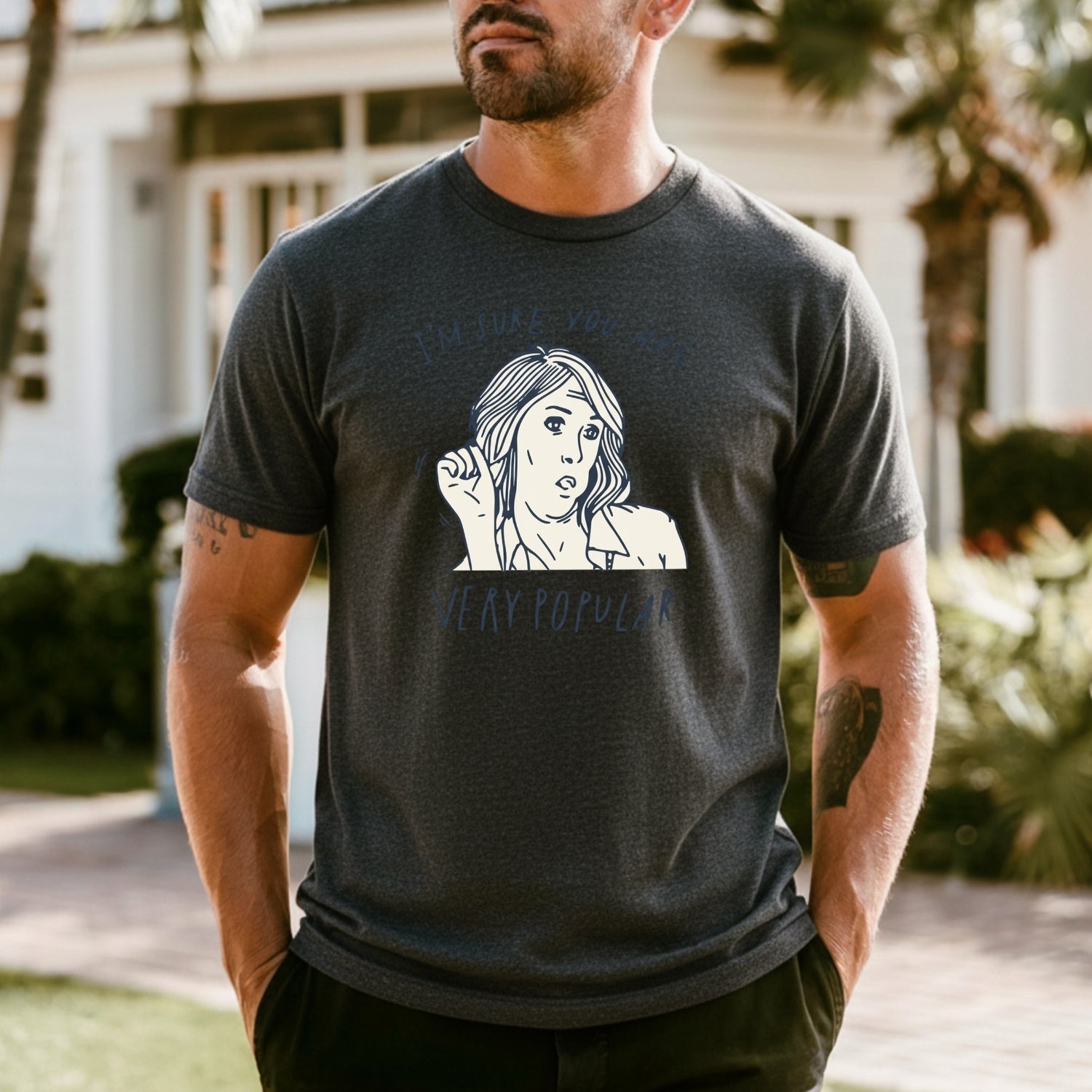 I’m Sure You’re Very Popular Shirt – Sarcastic Funny Quote Tee – Sassy Humor Graphic Top