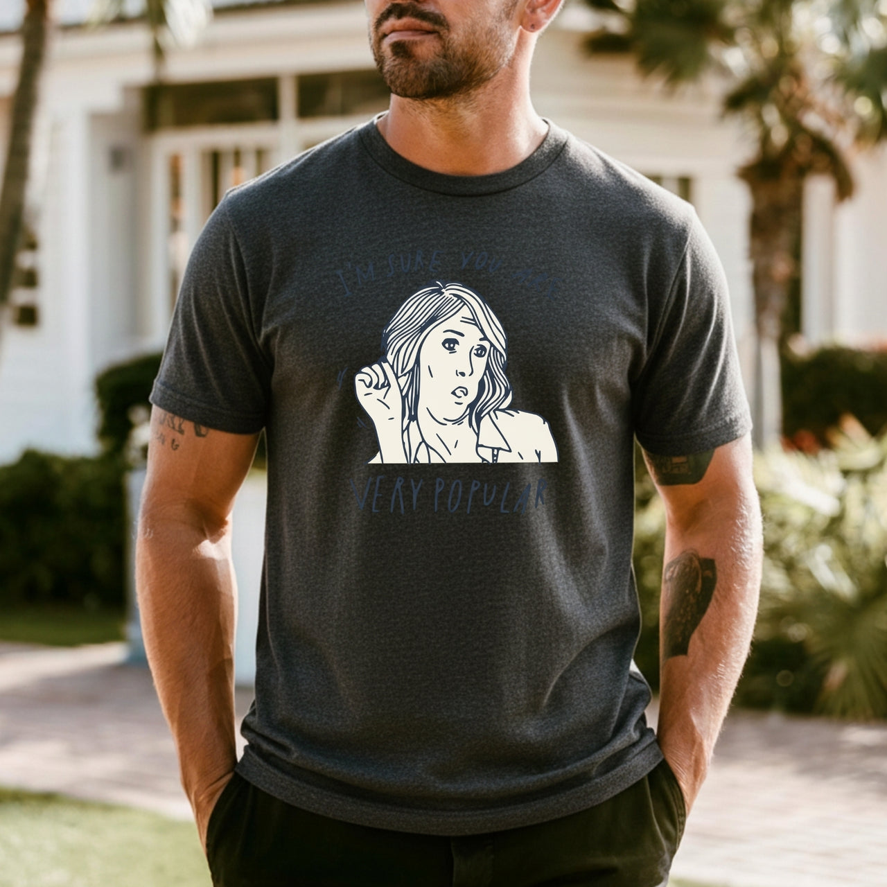 I’m Sure You’re Very Popular Shirt – Sarcastic Funny Quote Tee – Sassy Humor Graphic Top