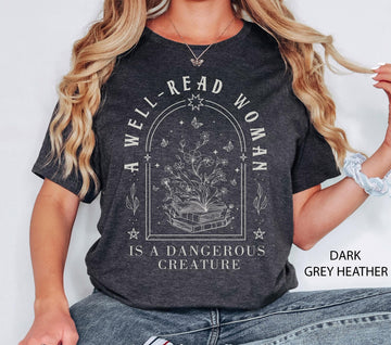 A Well Read Woman Is A Dangerous Creature Shirt – Bookish Reader Tee, Librarian Gift, Book Lover Graphic Shirt