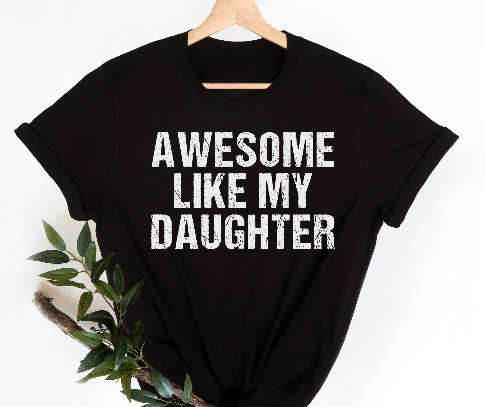 Awesome Like My Daughter Graphic T-Shirt - Funny Dad Humor Tee