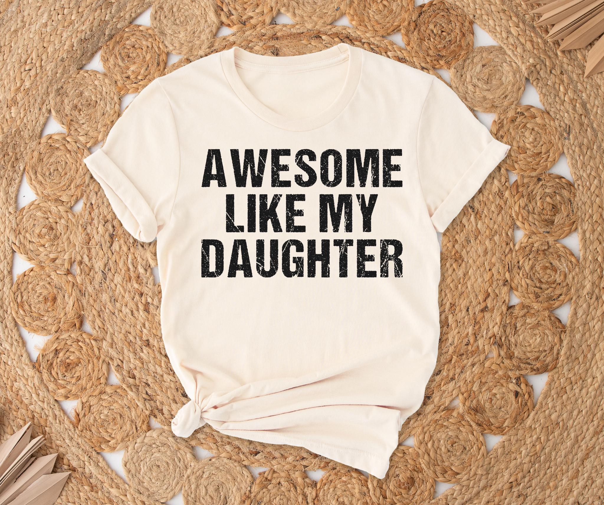 Awesome Like My Daughter Graphic T-Shirt - Funny Dad Humor Tee