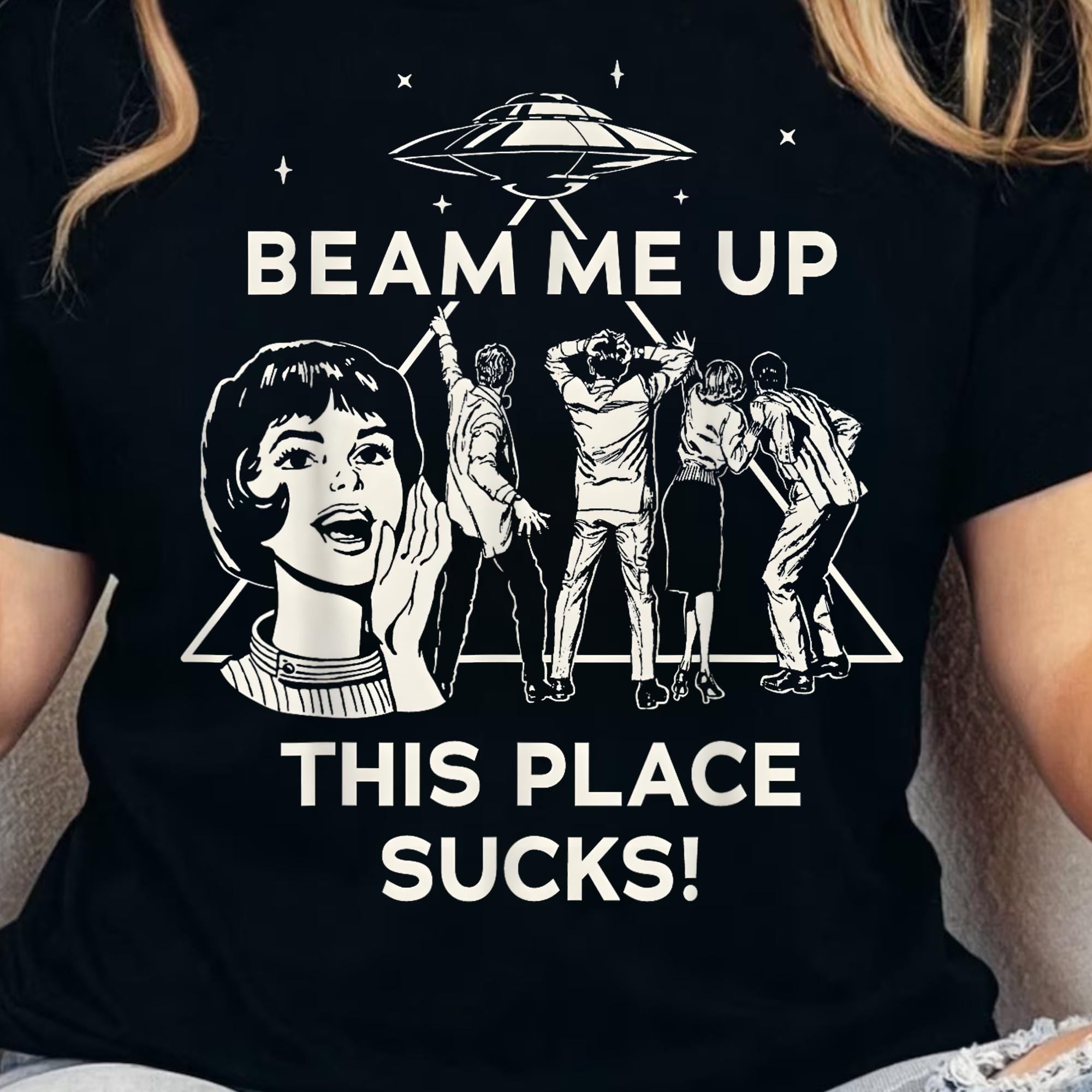 Beam Me Up This Place Sucks Shirt – Funny Sci-Fi Quote Alien Tee