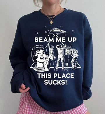 Beam Me Up This Place Sucks Sweatshirt – Funny Sci-Fi Alien Quote Pullover