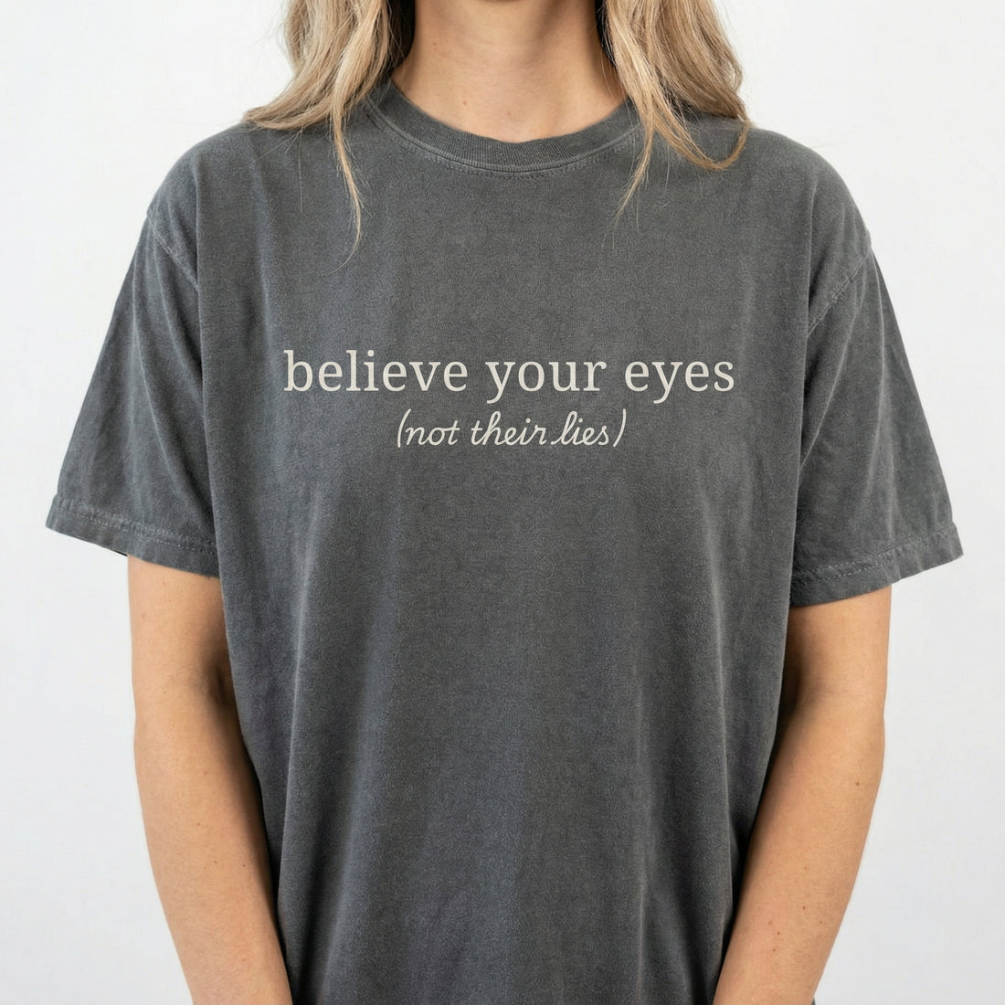 Believe Your Eyes Not Their Lies T-Shirt – Subtle Social Justice Graphic Tee