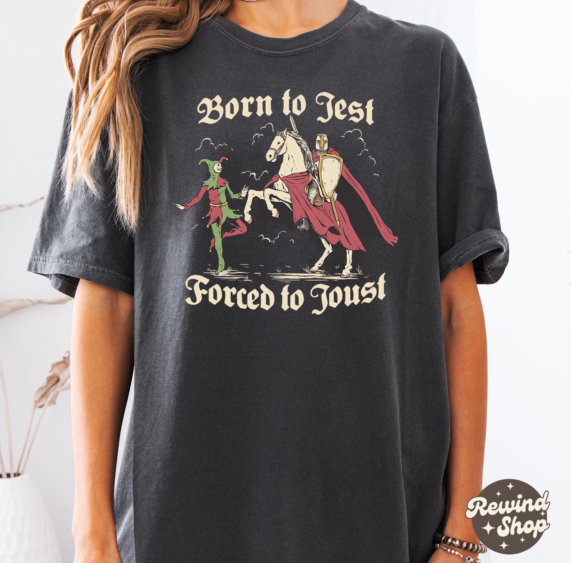 Born to Jest Forced to Joust Shirt, Funny Medieval Meme Tee, Vintage Knight Graphic Shirt