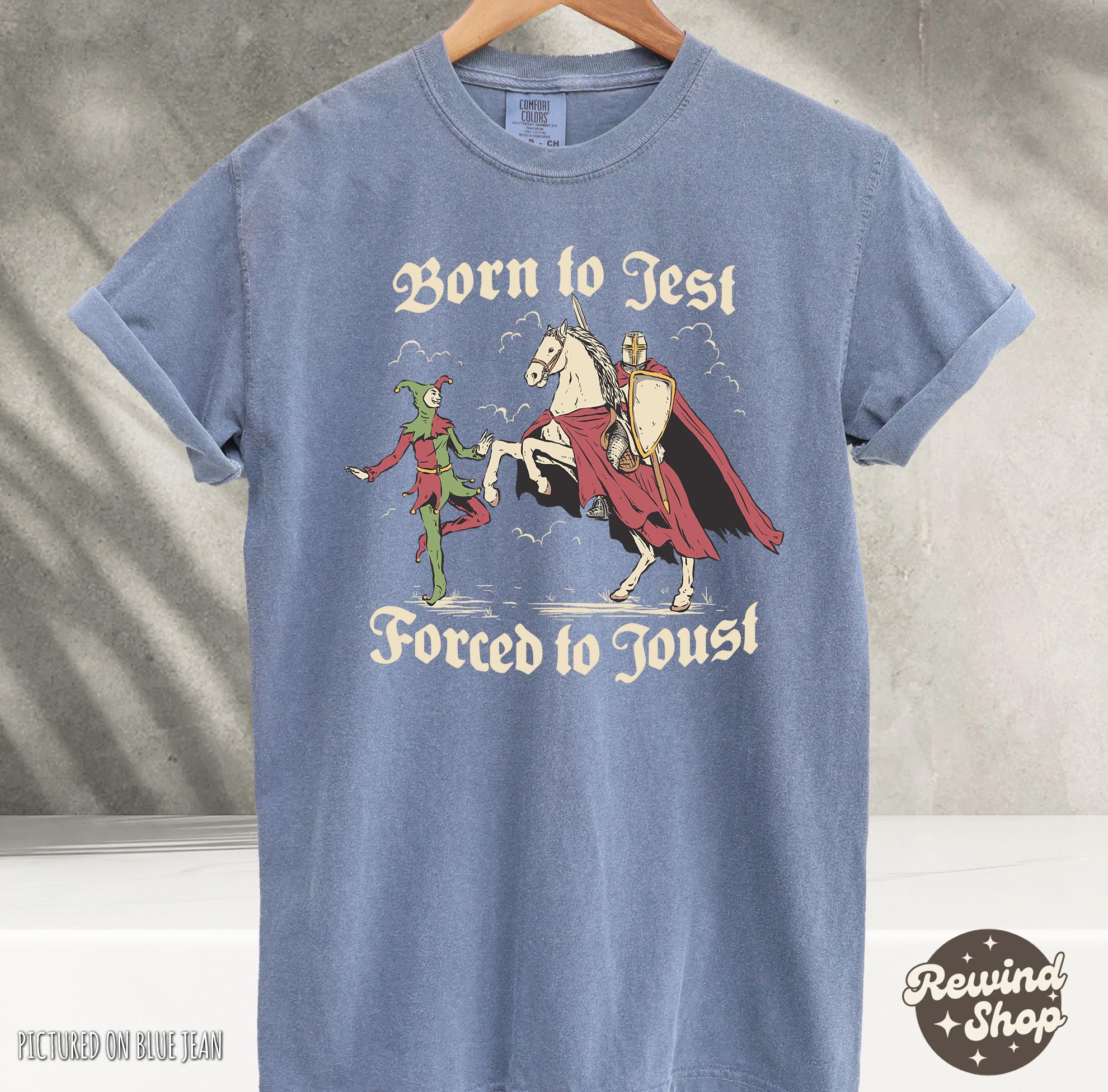 Born to Jest Forced to Joust Shirt, Funny Medieval Meme Tee, Vintage Knight Graphic Shirt