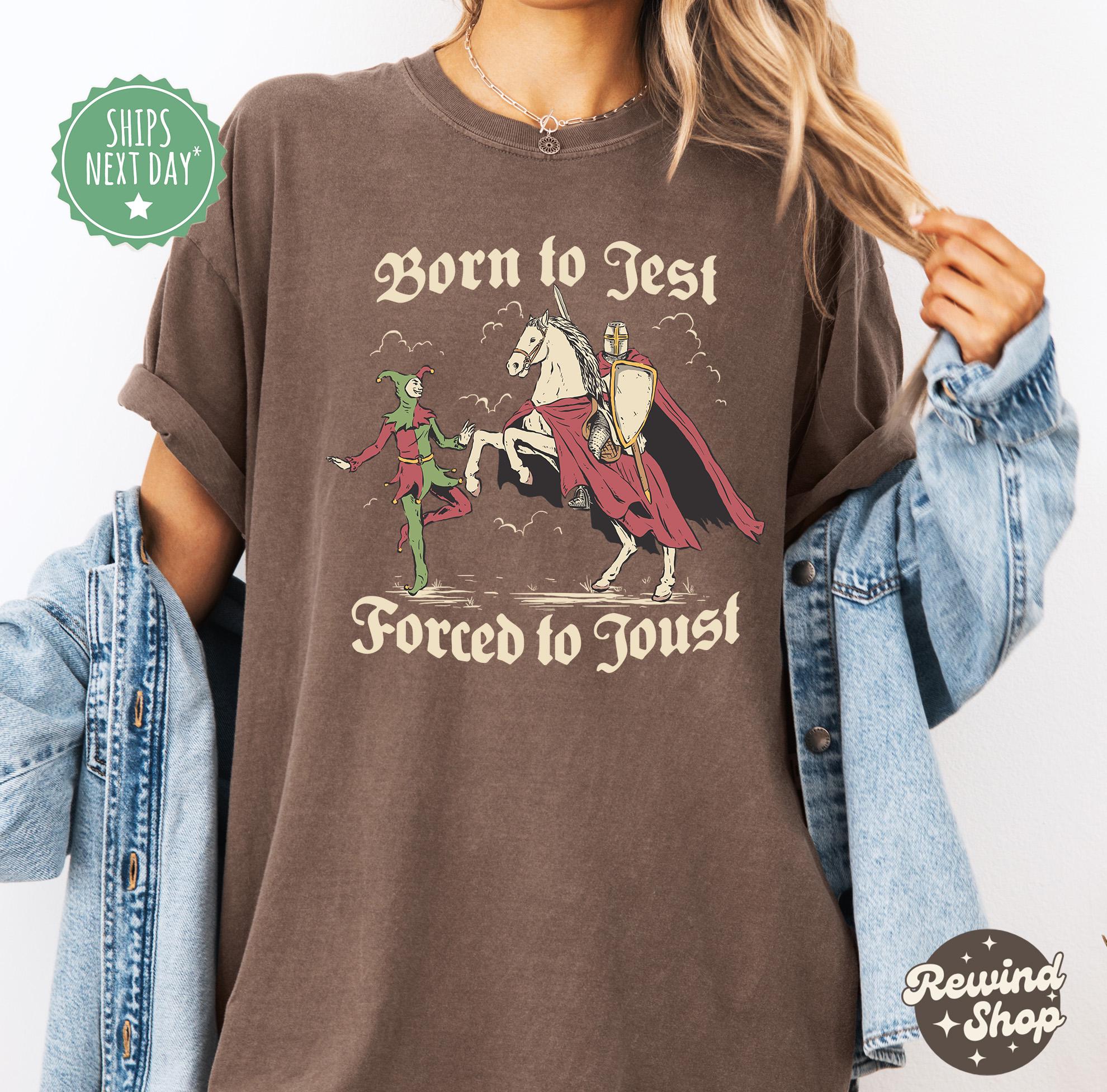 Born to Jest Forced to Joust Shirt, Funny Medieval Meme Tee, Vintage Knight Graphic Shirt