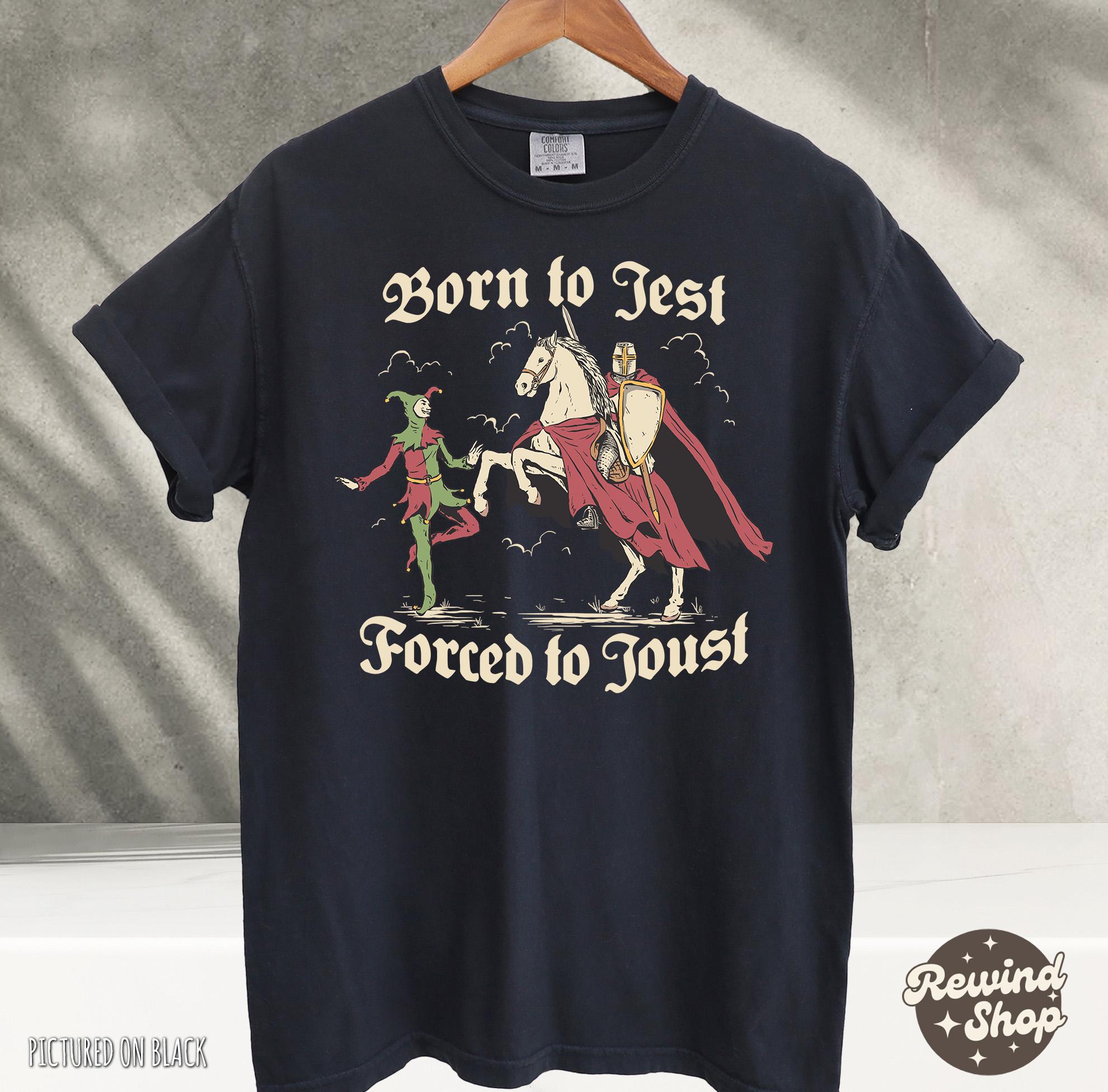 Born to Jest Forced to Joust Shirt, Funny Medieval Meme Tee, Vintage Knight Graphic Shirt