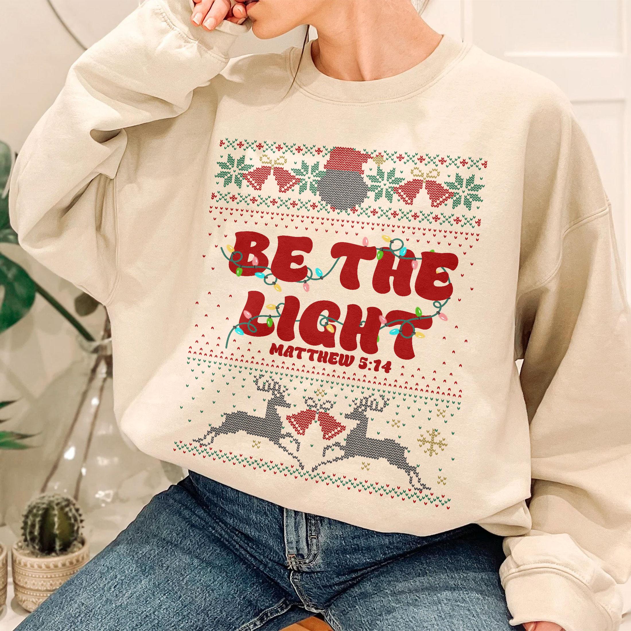 Be The Light Christmas Sweater – Matthew 516 Bible Verse Ugly Christmas Sweatshirt