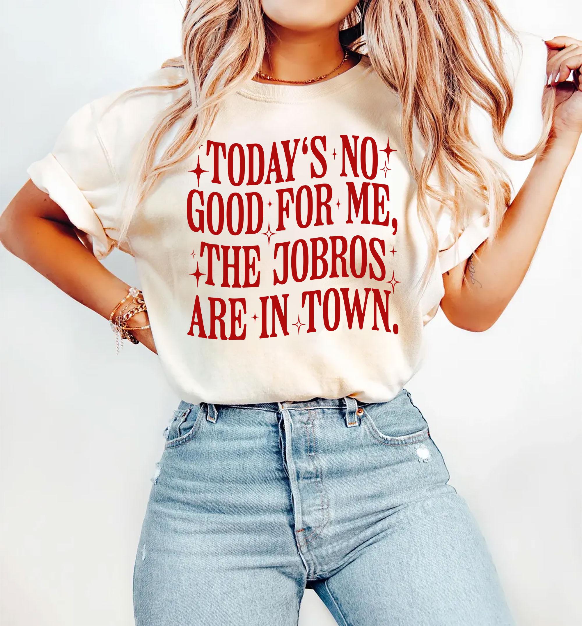 Today’s No Good for Me The Jobros Are in Town Shirt – Trending Fangirl Tee Shirt